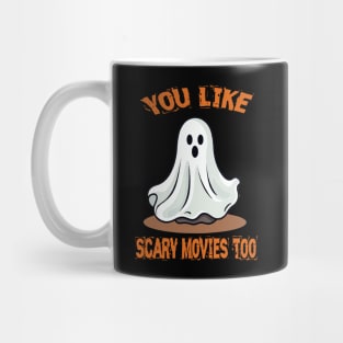 You Like Scary Movies Too Mug